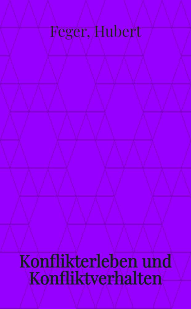 Konflikterleben und Konfliktverhalten : Psychol. Unters. zu alltäglichen Entscheidungen