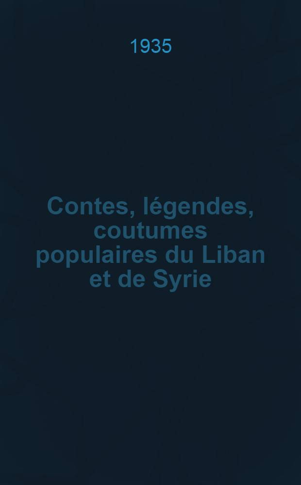 Contes, légendes, coutumes populaires du Liban et de Syrie : Texte arabe, transcription, traduction et notes