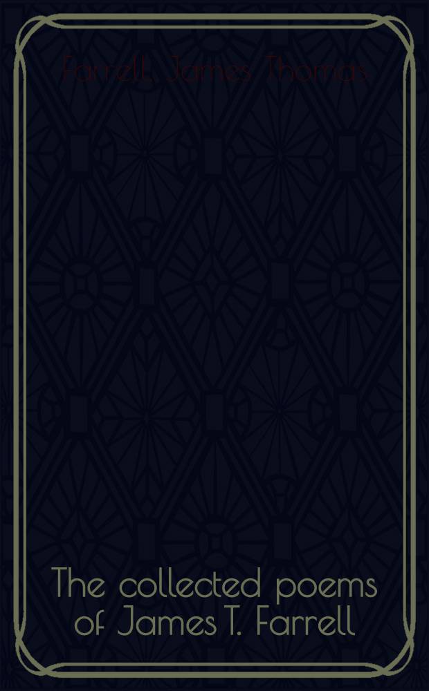 The collected poems of James T. Farrell
