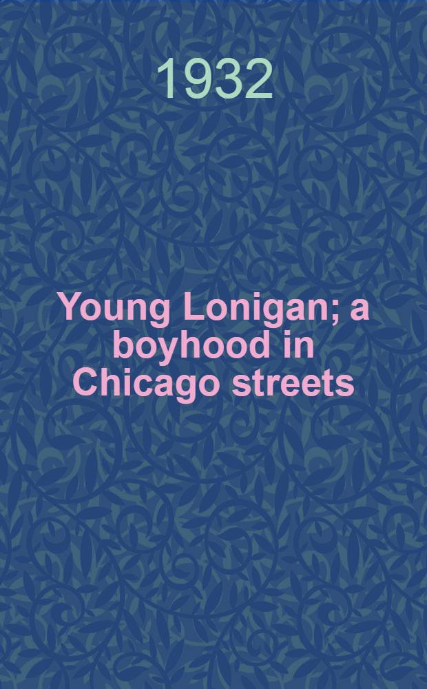 Young Lonigan; a boyhood in Chicago streets