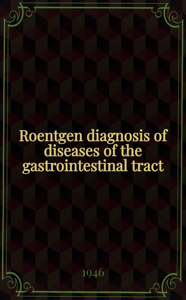 Roentgen diagnosis of diseases of the gastrointestinal tract
