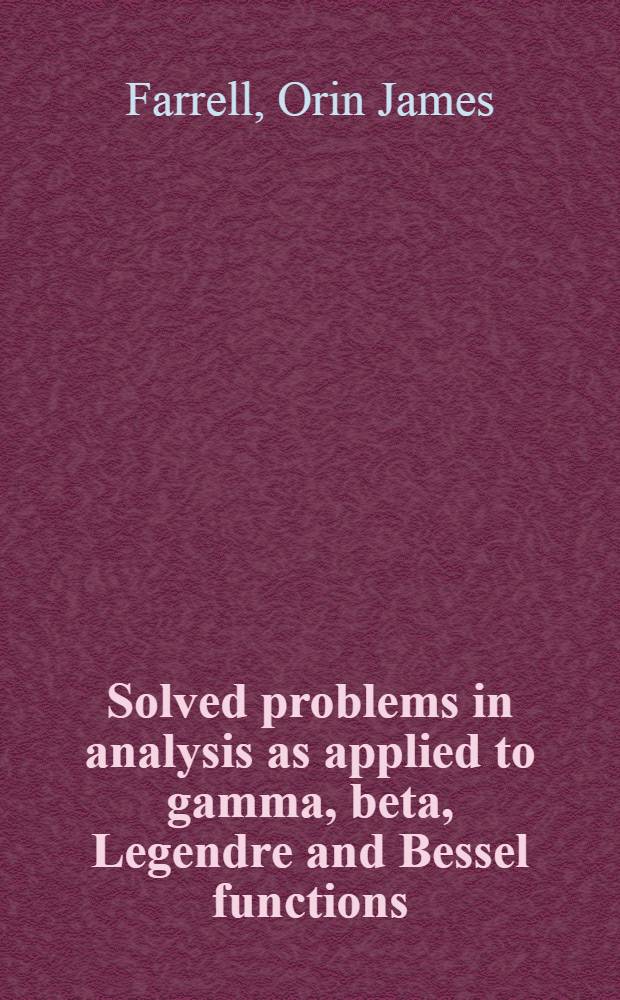Solved problems in analysis as applied to gamma, beta, Legendre and Bessel functions