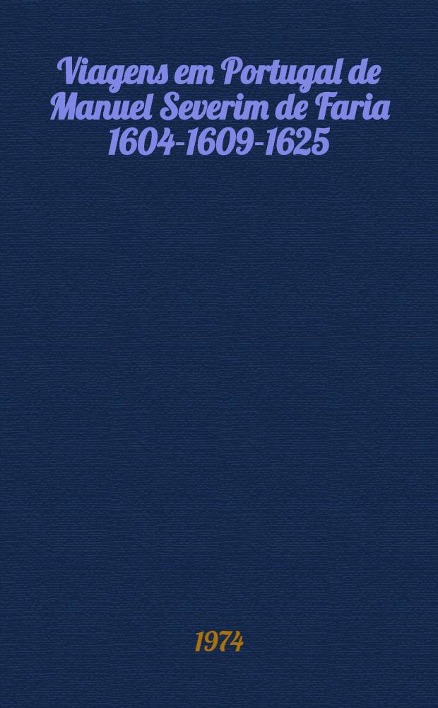 Viagens em Portugal de Manuel Severim de Faria 1604-1609-1625