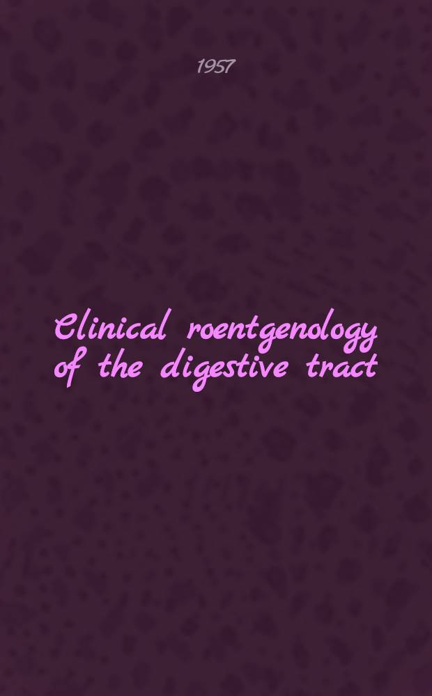 Clinical roentgenology of the digestive tract