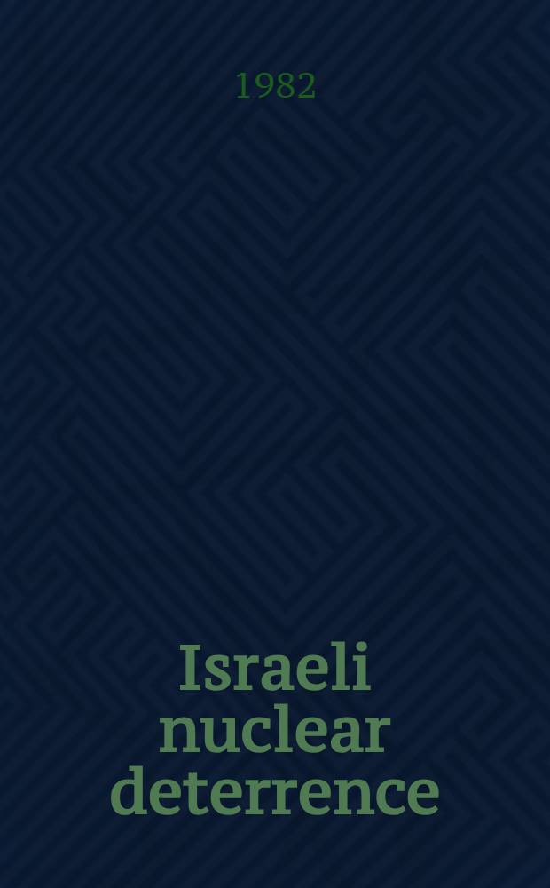 Israeli nuclear deterrence : A strategy for the 1980s