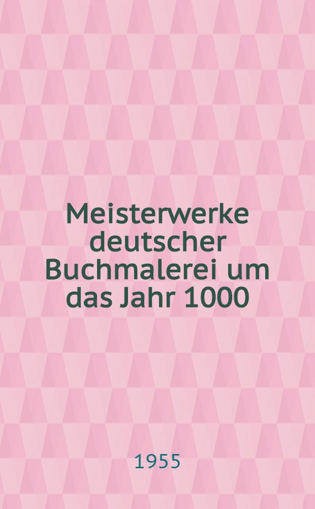 Meisterwerke deutscher Buchmalerei um das Jahr 1000