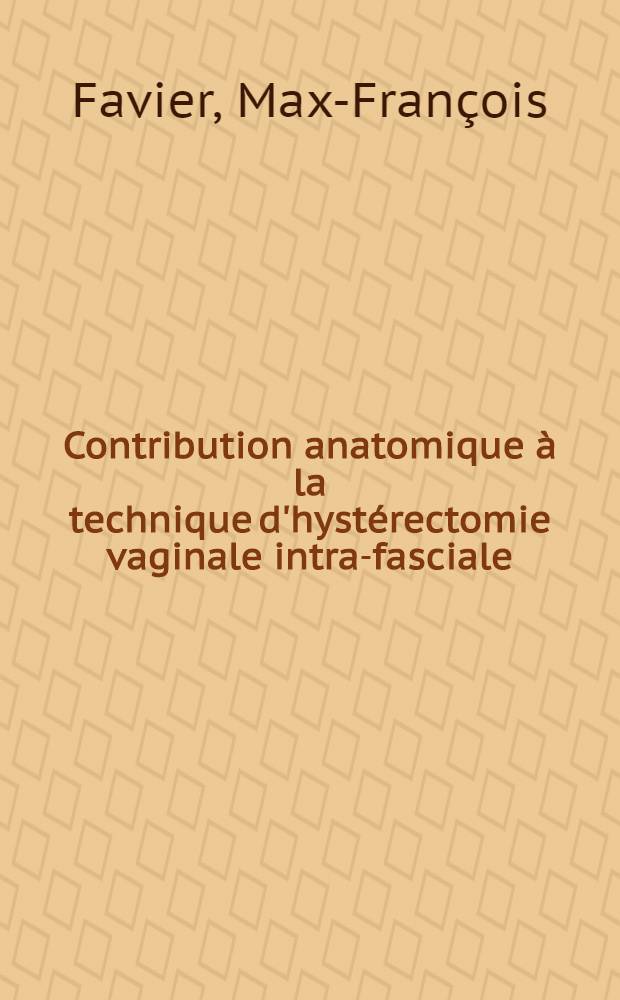 Contribution anatomique à la technique d'hystérectomie vaginale intra-fasciale : Thèse ..