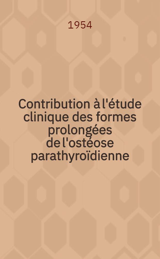 Contribution à l'étude clinique des formes prolongées de l'ostéose parathyroïdienne : Thèse ..