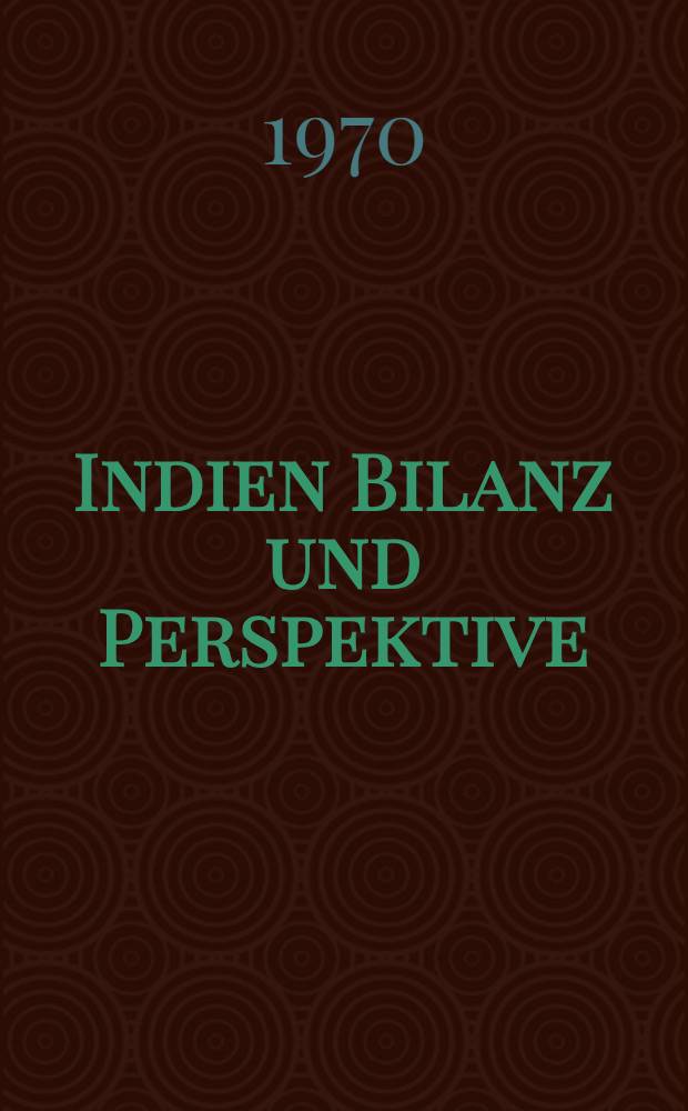 Indien Bilanz und Perspektive : Bilanz und Perspektive einer kapitalistischen Entwicklung : Innere und äußere Bedingungen der ökonomischen : Reproduktion