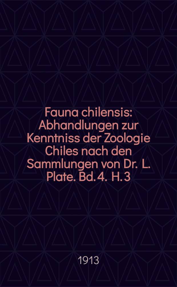 Fauna chilensis : Abhandlungen zur Kenntniss der Zoologie Chiles nach den Sammlungen von Dr. L. Plate. Bd. 4. H. 3