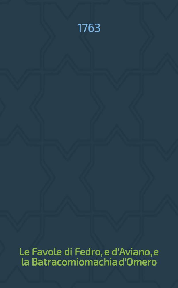 Le Favole di Fedro, e d'Aviano, e la Batracomiomachia d'Omero