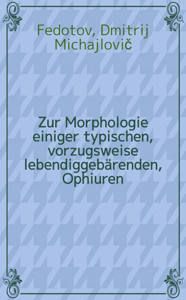 ... Zur Morphologie einiger typischen, vorzugsweise lebendiggeb&auml;renden, Ophiuren