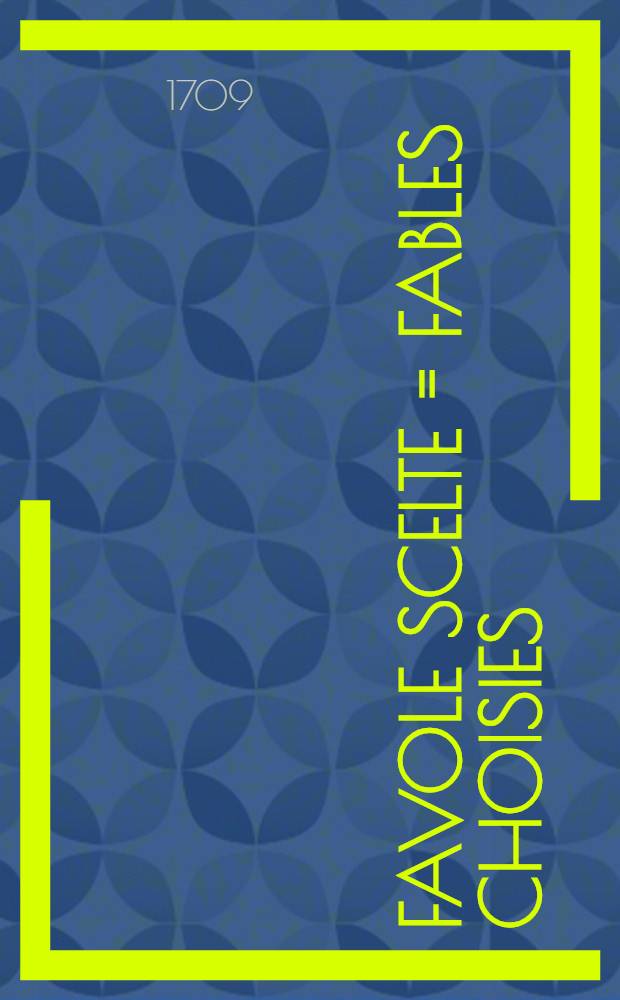 Favole scelte = Fables choisies = Außerlesene Fabeln