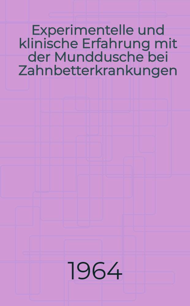 Experimentelle und klinische Erfahrung mit der Munddusche bei Zahnbetterkrankungen : Inaug.-Diss. ... der ... Medizinischen Fakultät der Rheinischen ... Univ. zu Bonn