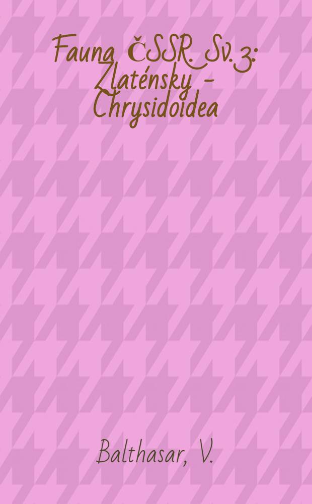 Fauna ČSSR. Sv. 3 : Zlaténsky - Chrysidoidea