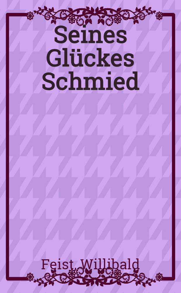 Seines Glückes Schmied : Novellen