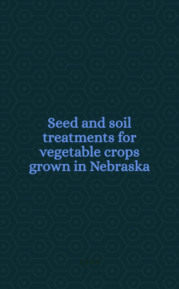 Seed and soil treatments for vegetable crops grown in Nebraska