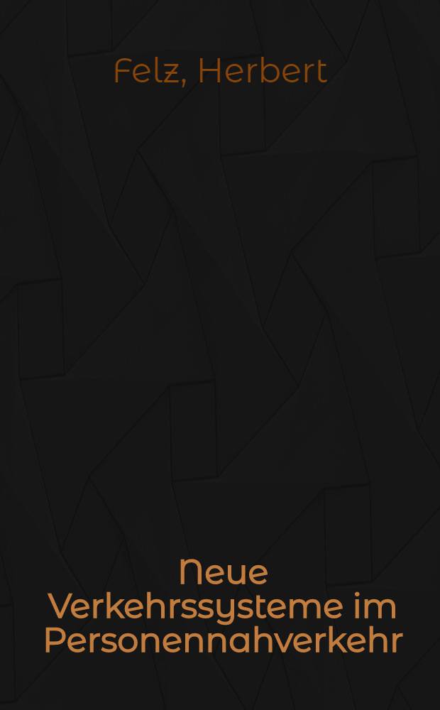 Neue Verkehrssysteme im Personennahverkehr : Entwicklungsziele, Einsatzm&ouml;glichkeiten, Planungshinweise