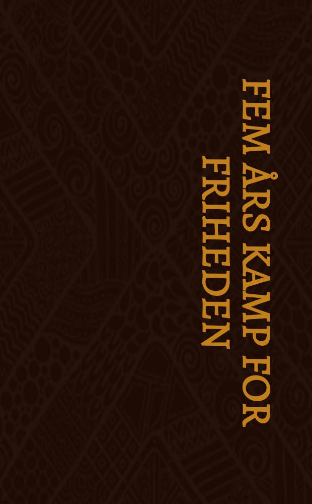 Fem års kamp for friheden : Norden under den Anden verdenskrig