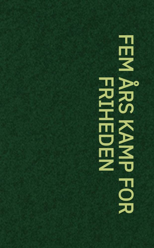 Fem &aring;rs kamp for friheden : Norden under den Anden verdenskrig. 6 : Sejren