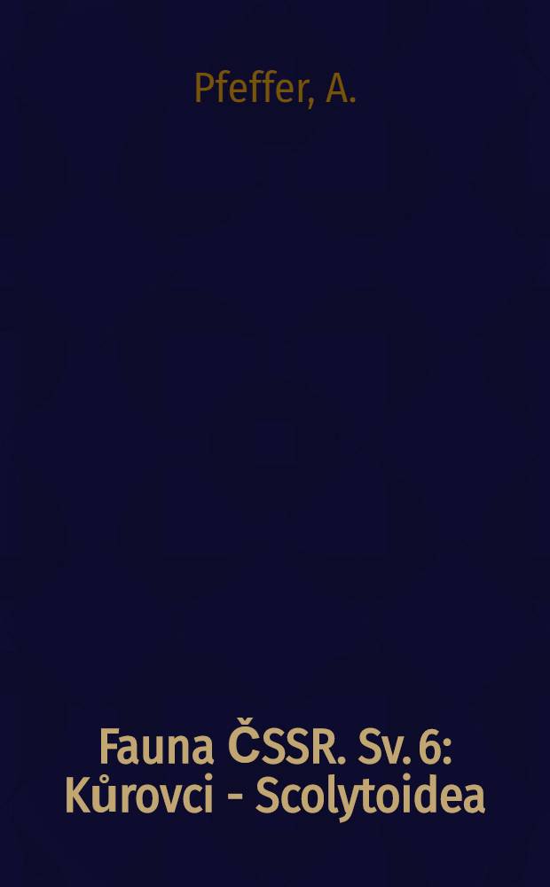 Fauna ČSSR. Sv. 6 : Kůrovci - Scolytoidea (Řád: Brouci - Coleoptera)
