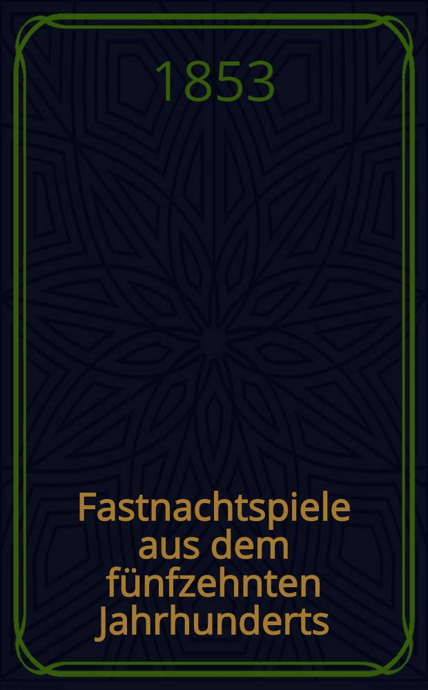 Fastnachtspiele aus dem f&uuml;nfzehnten Jahrhunderts
