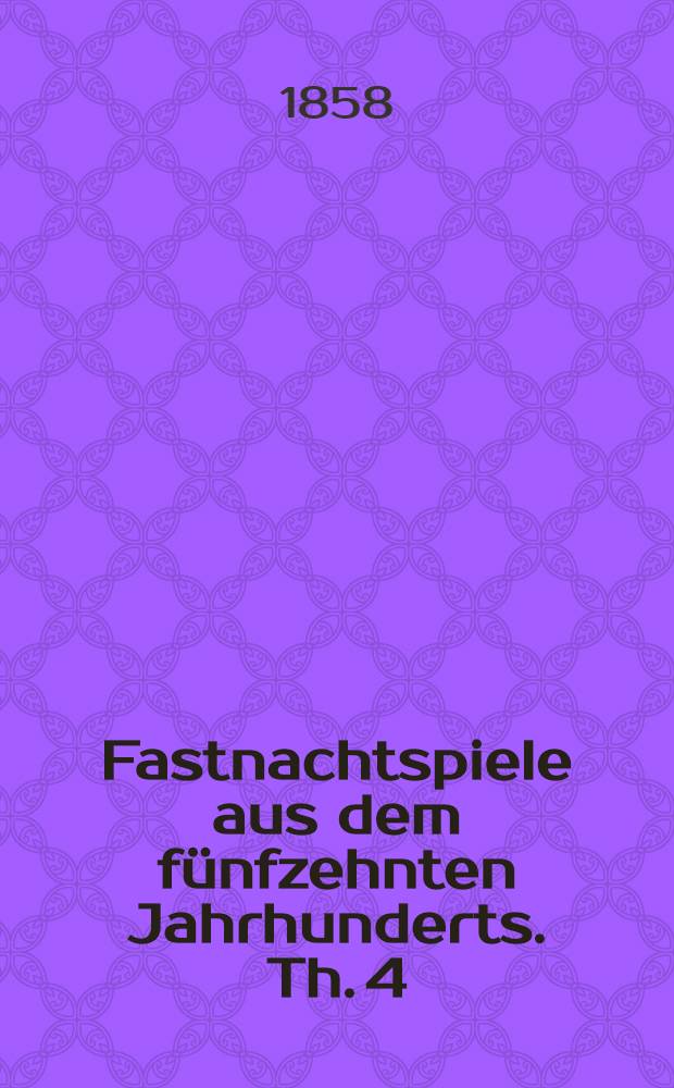 Fastnachtspiele aus dem f&uuml;nfzehnten Jahrhunderts. [Th. 4] : Nachlese