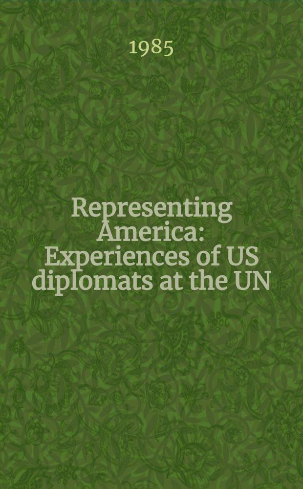 Representing America : Experiences of US diplomats at the UN