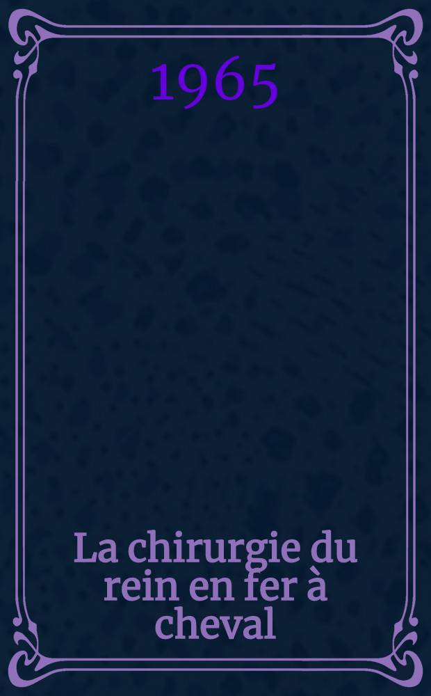 La chirurgie du rein en fer à cheval : Thèse ..