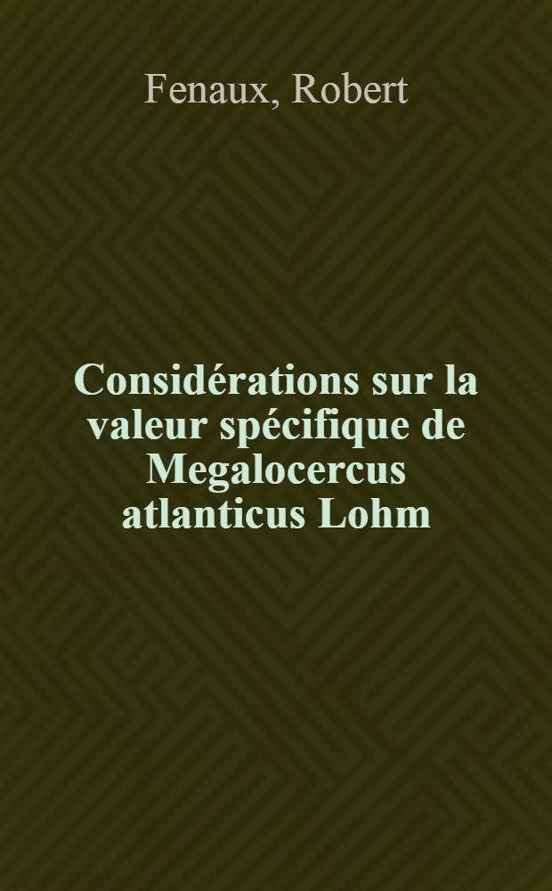 Considérations sur la valeur spécifique de Megalocercus atlanticus Lohm