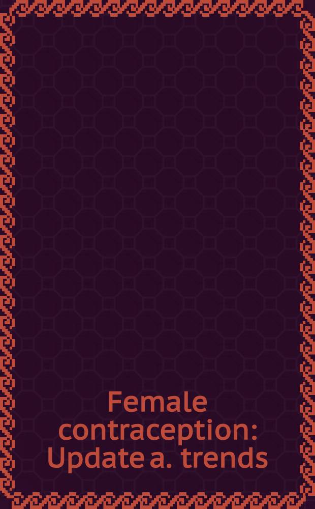 Female contraception : Update a. trends