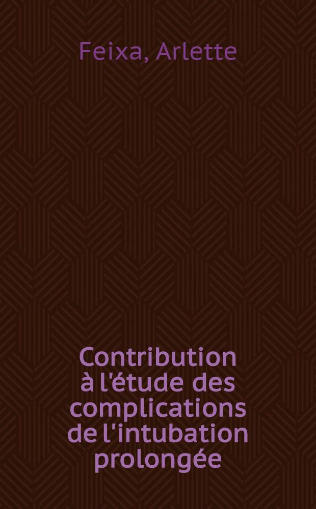 Contribution à l'étude des complications de l'intubation prolongée : À propos de 106 cas cliniques : Thèses ..