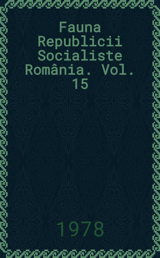 Fauna Republicii Socialiste România. Vol. 15 : Aves (Păsări)