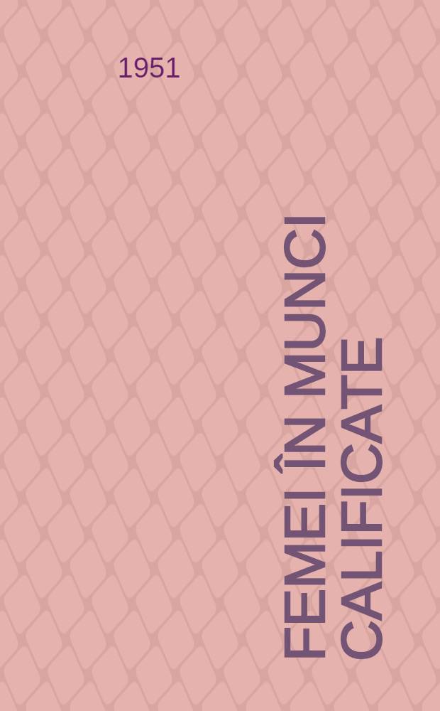 Femei &icirc;n munci calificate