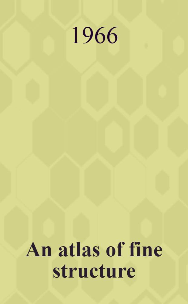 An atlas of fine structure : The cell, its organelles and inclusions