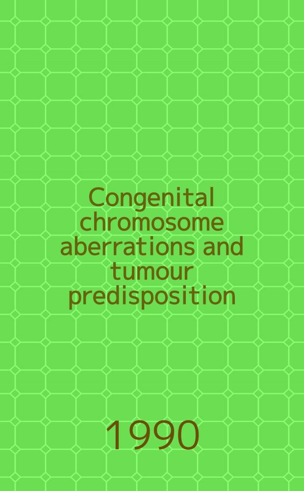 Congenital chromosome aberrations and tumour predisposition