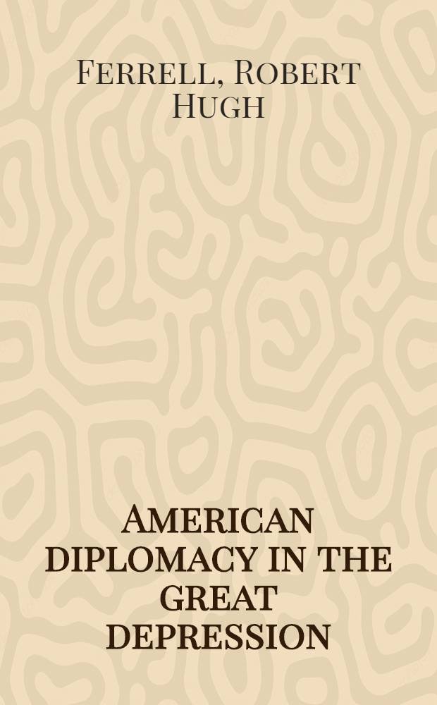 American diplomacy in the great depression : Hoover-Stimson foreign policy, 1929-1933