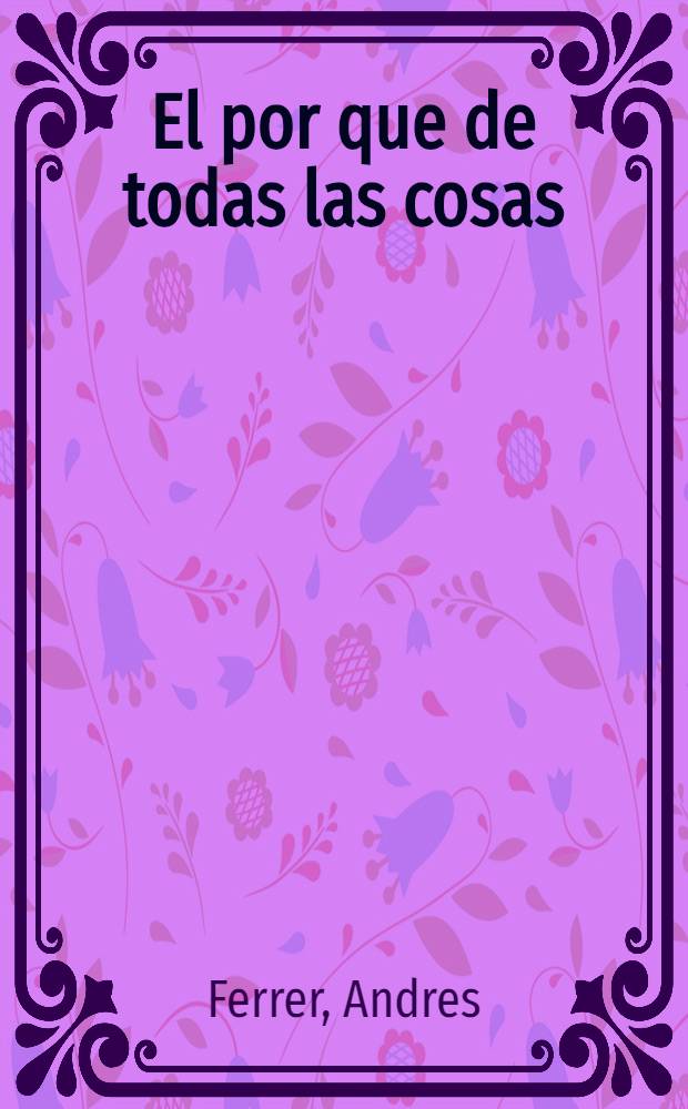 El por que de todas las cosas