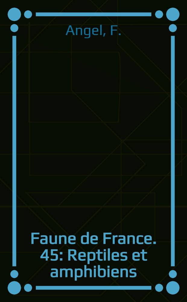Faune de France. 45 : Reptiles et amphibiens