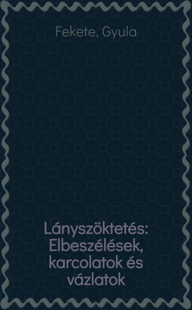 Lányszöktetés : Elbeszélések, karcolatok és vázlatok