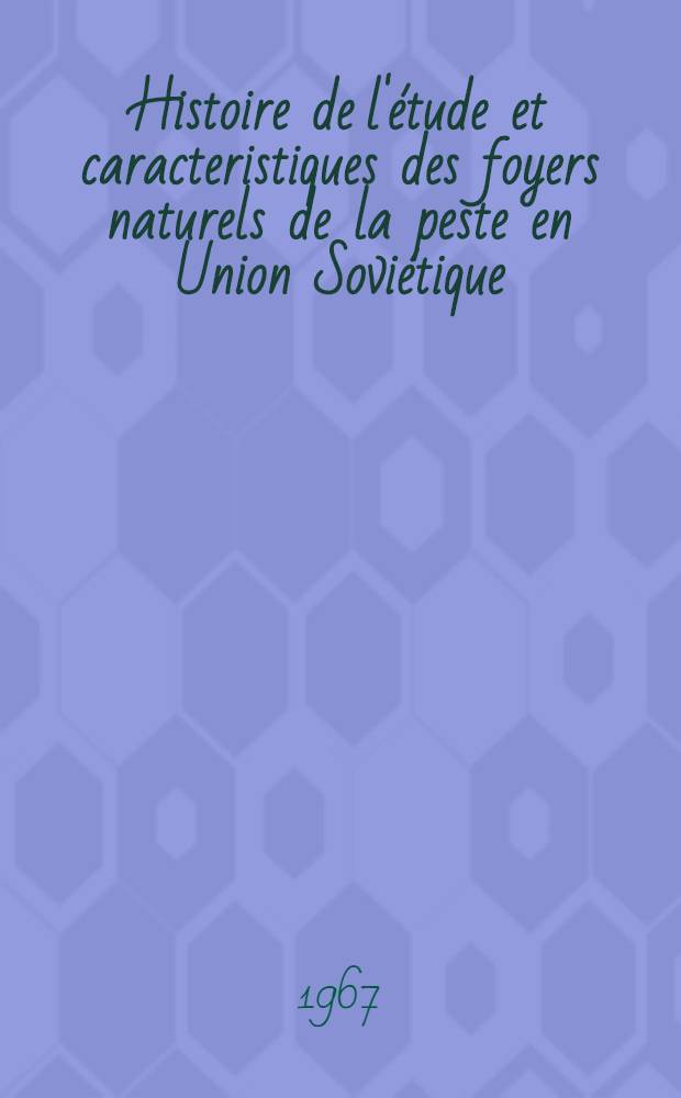 Histoire de l'étude et caracteristiques des foyers naturels de la peste en Union Soviétique