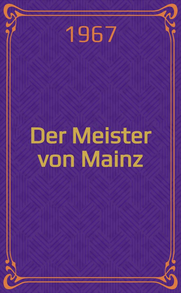 Der Meister von Mainz : Gutenberg - das Abenteuer einer Erfindung