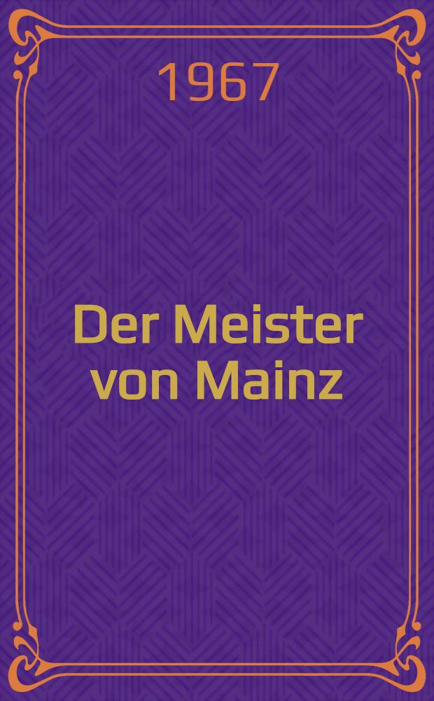 Der Meister von Mainz : Gutenberg - das Abenteuer einer Erfindung