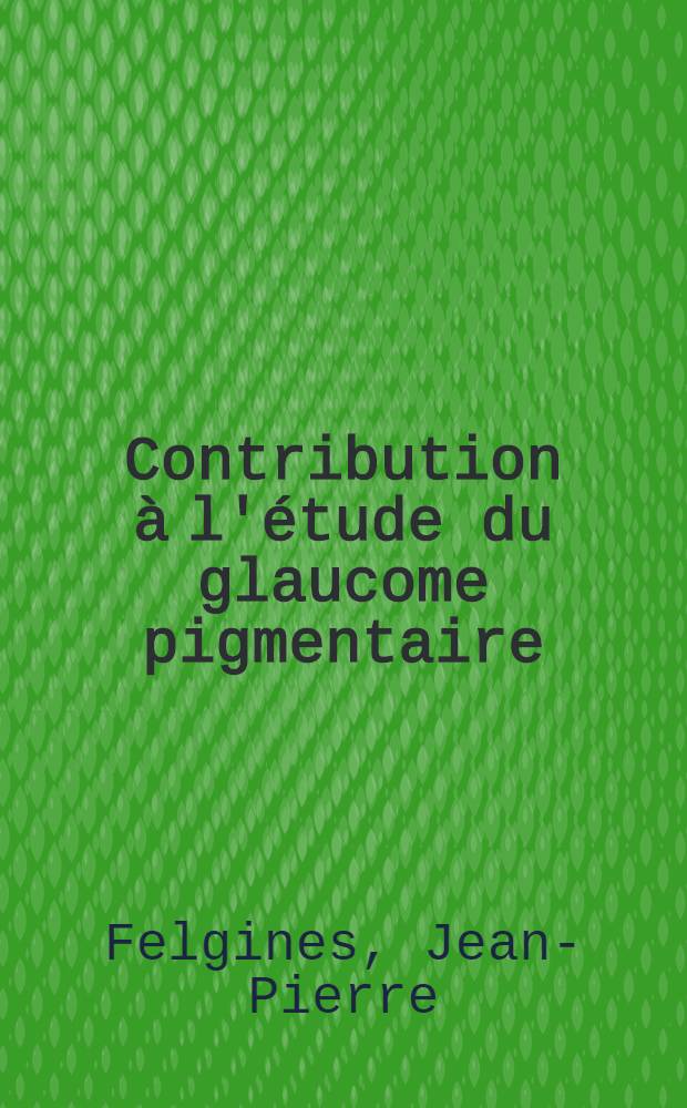 Contribution à l'étude du glaucome pigmentaire : Thèse ..