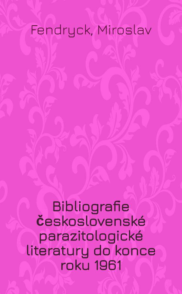 Bibliografie československé parazitologické literatury do konce roku 1961
