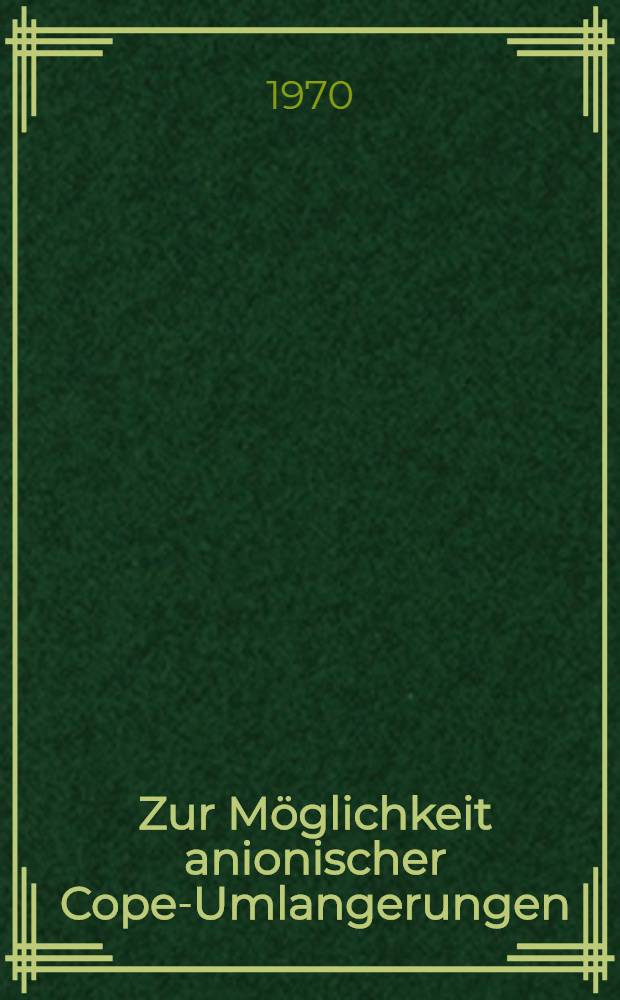 Zur Möglichkeit anionischer Cope-Umlangerungen : Inaug.-Diss. ... der Mathematischen-naturwissenschaftlichen Fakultät der Univ. zu Köln