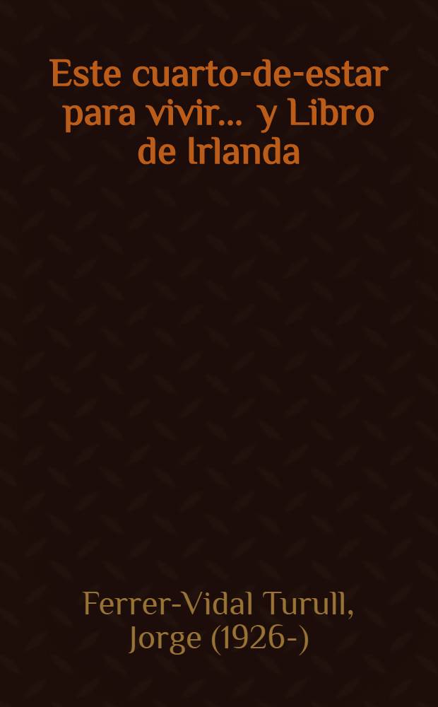 Este cuarto-de-estar para vivir ... y Libro de Irlanda : Poesías