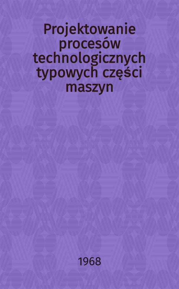 Projektowanie procesów technologicznych typowych części maszyn