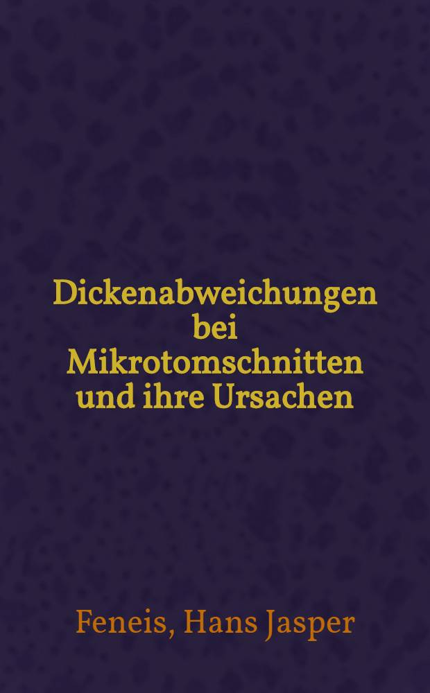 Dickenabweichungen bei Mikrotomschnitten und ihre Ursachen : Inaug.-Diss. ... einer Med. Fakultät der ... Univ. zu Tübingen