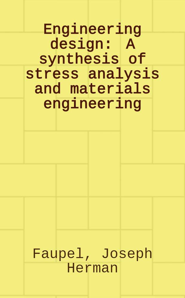 Engineering design : A synthesis of stress analysis and materials engineering